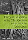 Bilingual Education in the 21st Century: A Global Perspective - ISBN 9781405119948