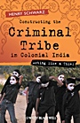 Constructing the Criminal Tribe in Colonial India: Acting Like a Thief - ISBN 9781405120579