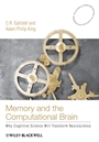 Memory and the Computational Brain: Why Cognitive Science will Transform Neuroscience - ISBN 9781405122870