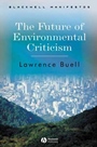 The Future of Environmental Criticism: Environmental Crisis and Literary Imagination - ISBN 9781405124751