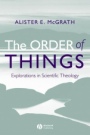 The Order of Things: Explorations in Scientific Theology - ISBN 9781405125567