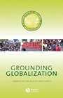 Grounding Globalization: Labour in the Age of Insecurity - ISBN 9781405129145