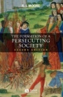 The Formation of a Persecuting Society: Authority and Deviance in Western Europe 950–1250 - ISBN 9781405129640