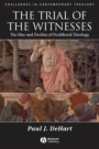 The Trial of the Witnesses: The Rise and Decline of Postliberal Theology - ISBN 9781405132954