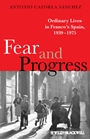 Fear and Progress: Ordinary Lives in Francos Spain, 1939–1975 - ISBN 9781405133159
