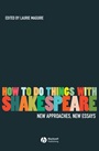 How To Do Things With Shakespeare: New Approaches, New Essays - ISBN 9781405135269