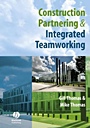 Construction Partnering and Integrated Teamworking - ISBN 9781405135566