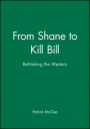 From Shane to Kill Bill: Rethinking the Western - ISBN 9781405139649
