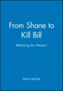 From Shane to Kill Bill: Rethinking the Western - ISBN 9781405139656