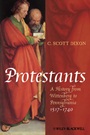 Protestants: A History from Wittenberg to Pennsylvania 1517 – 1740 - ISBN 9781405150842