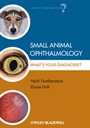 Small Animal Ophthalmology: Whats Your Diagnosis? - ISBN 9781405151610