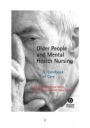 Older People and Mental Health Nursing: A Handbook of Care - ISBN 9781405151696