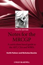 Notes for the MRCGP: A curriculum based guide to the AKT, CSA and WBPA - ISBN 9781405157247