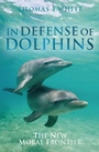 In Defense of Dolphins: The New Moral Frontier - ISBN 9781405157797