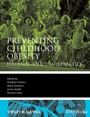 Preventing Childhood Obesity: Evidence Policy and Practice - ISBN 9781405158893
