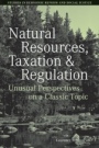 Natural Resources, Taxation, and Regulation: Unusual Perpsectives on a Classic Problem - ISBN 9781405159968