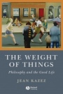 The Weight of Things: Philosophy and the Good Life - ISBN 9781405160780