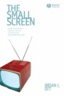 The Small Screen: How Television Equips Us to Live in the Information Age - ISBN 9781405161541