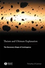 Theism and Ultimate Explanation: The Necessary Shape of Contingency - ISBN 9781405169691