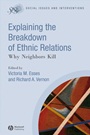 Explaining the Breakdown of Ethnic Relations: Why Neighbors Kill - ISBN 9781405170581