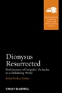 Dionysus Resurrected: Performances of Euripides The Bacchae in a Globalizing World - ISBN 9781405175784