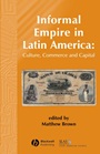 Informal Empire in Latin America: Culture, Commerce and Capital - ISBN 9781405179324