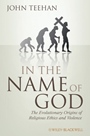 In the Name of God: The Evolutionary Origins of Religious Ethics and Violence - ISBN 9781405183819