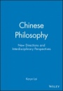Chinese Philosophy: New Directions and Interdisciplinary Perspectives - ISBN 9781405185516