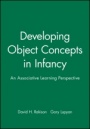 Developing Object Concepts in Infancy: An Associative Learning Perspective - ISBN 9781405187664