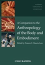 A Companion to the Anthropology of the Body and Embodiment - ISBN 9781405189491