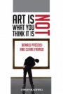 Art Is Not What You Think It Is - ISBN 9781405192408