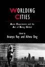 Worlding Cities: Asian Experiments and the Art of Being Global - ISBN 9781405192767