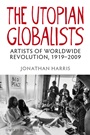 The Utopian Globalists: Artists of Worldwide Revolution, 1919 – 2009 - ISBN 9781405193016