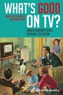 Whats Good on TV?: Understanding Ethics Through Television - ISBN 9781405194754