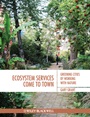 Ecosystem Services Come To Town: Greening Cities by Working with Nature - ISBN 9781405195065