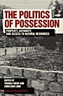 The Politics of Possession: Property, Authority, and Access to Natural Resources - ISBN 9781405196567