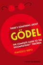 Theres Something About Gödel: The Complete Guide to the Incompleteness Theorem - ISBN 9781405197663