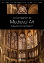 A Companion to Medieval Art: Romanesque and Gothic in Northern Europe - ISBN 9781405198783