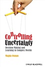 Controlling Uncertainty: Decision Making and Learning in Complex Worlds - ISBN 9781405199469