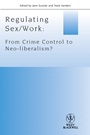 Regulating Sex / Work: From Crime Control to Neo–liberalism? - ISBN 9781444333626
