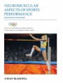 The Encyclopaedia of Sports Medicine: An IOC Medical Commission Publication Neuromuscular Aspects of Sports Performance - ISBN 9781444334470