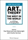 Art in Theory: The West in the World – An Anthology of Changing Ideas - ISBN 9781444336313