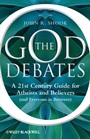 The God Debates: A 21st Century Guide for Atheists and Believers (and Everyone in Between) - ISBN 9781444336412