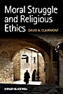 Moral Struggle and Religious Ethics: On the Person as Classic in Comparative Theological Contexts - ISBN 9781444336825