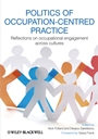 Politics of Occupation–Centred Practice: Reflections on Occupational Engagement Across Cultures - ISBN 9781444336986
