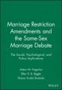 Marriage Restriction Amendments and the Same–Sex Marriage Debate: The Social, Psychological, and Policy Implications - ISBN 9781444361445