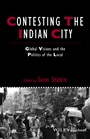 Contesting the Indian City: Global Visions and the Politics of the Local - ISBN 9781444367034