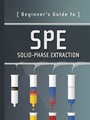 Beginners Guide to SPE: Solid–Phase Extraction - ISBN 9781467539203
