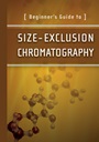 Beginners Guide to Size–Exclusion Chromatography - ISBN 9781467593724