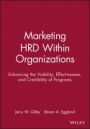 Marketing HRD Within Organizations: Enhancing the Visibility, Effectiveness, and Credibility of Programs - ISBN 9781555424022
